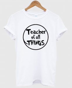 Dr. Seuss Teacher of All Things T-shirt