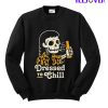 Dressed To Chill Sweatshirt