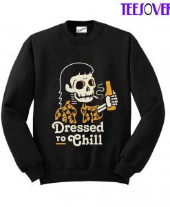 Dressed To Chill Sweatshirt