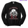 Evil Ignored Evil Embraced Skull Sweatshirt