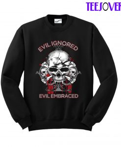 Evil Ignored Evil Embraced Skull Sweatshirt