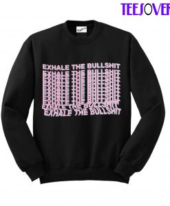 Exhale The Bullshid Sweatshirt