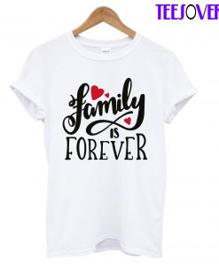 Family Is Forever T-Shirt