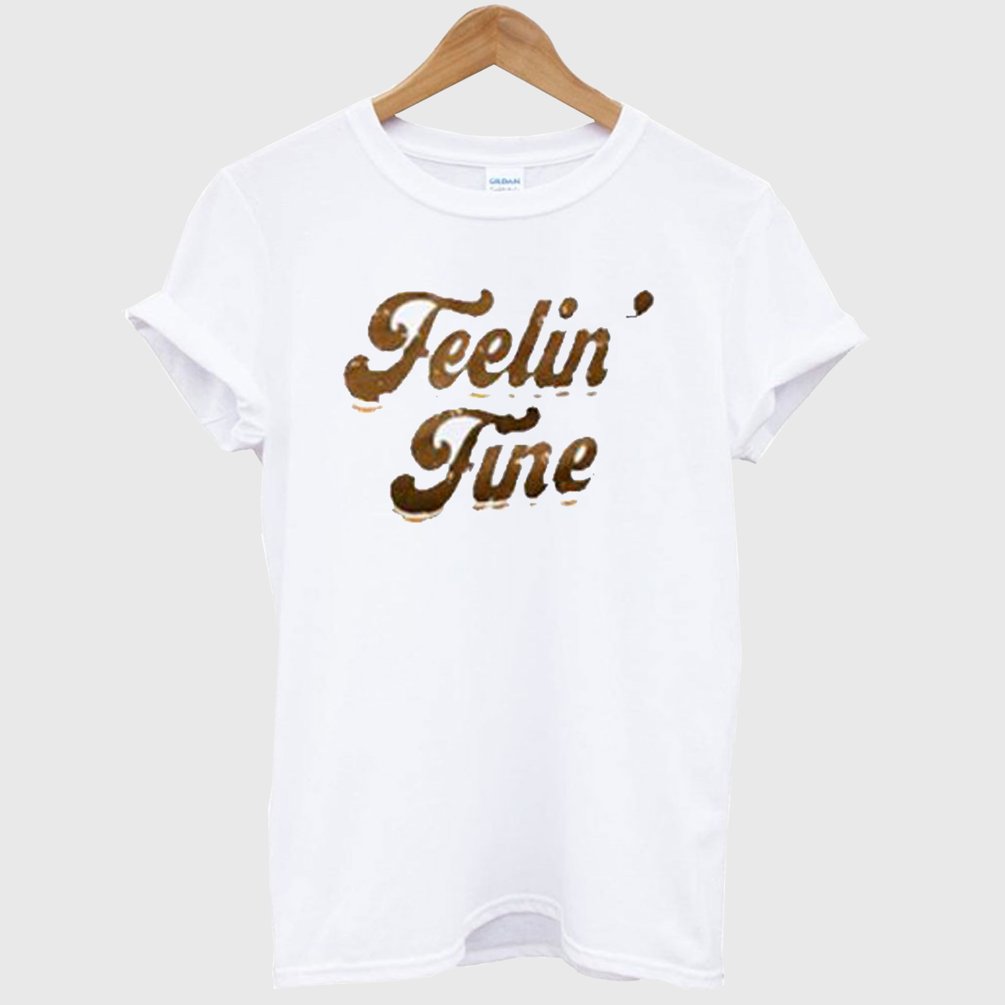 Feelin Fine T Shirt