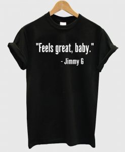 Feels Great Baby Jimmy G T-Shirt