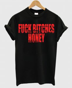 Fuck Bitches Honey Black T shirt