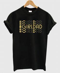 Girl Dad Special Gift T-Shirt