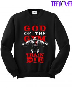 God Of Gym Train Or Die Sweatshirt