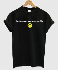 Hate Everyone Equally with Smiley T-shirt