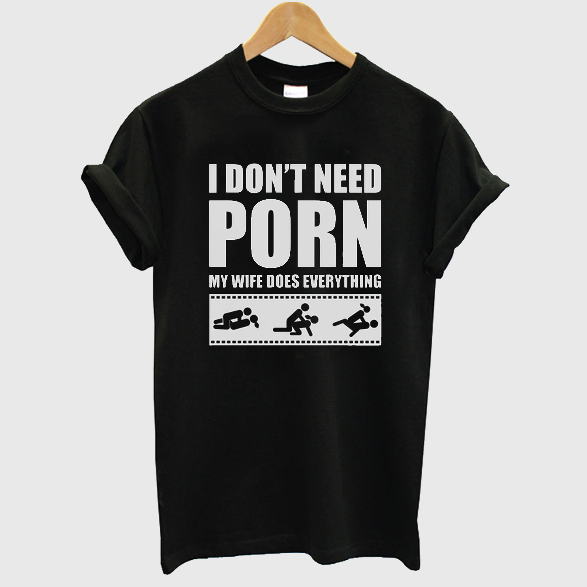 I Don’t Need Porn T-Shirt