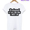 Ireland Is Calling And I Must Go T-Shirt