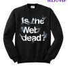 Is The Web Dead Sweatshirt