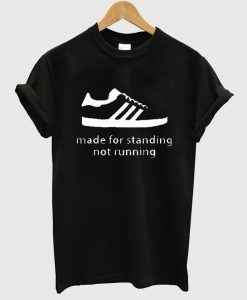 MaDE FoR StANDING T SHIRT