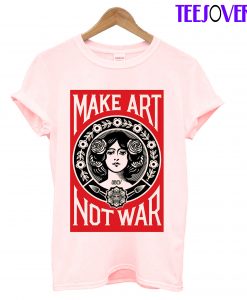 Make Art Not War T-Shirt