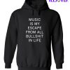 Music Is My Escape From All Bullshid In Life Hoodie