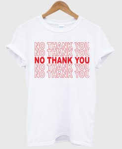 No Thank You Thank T Shirt