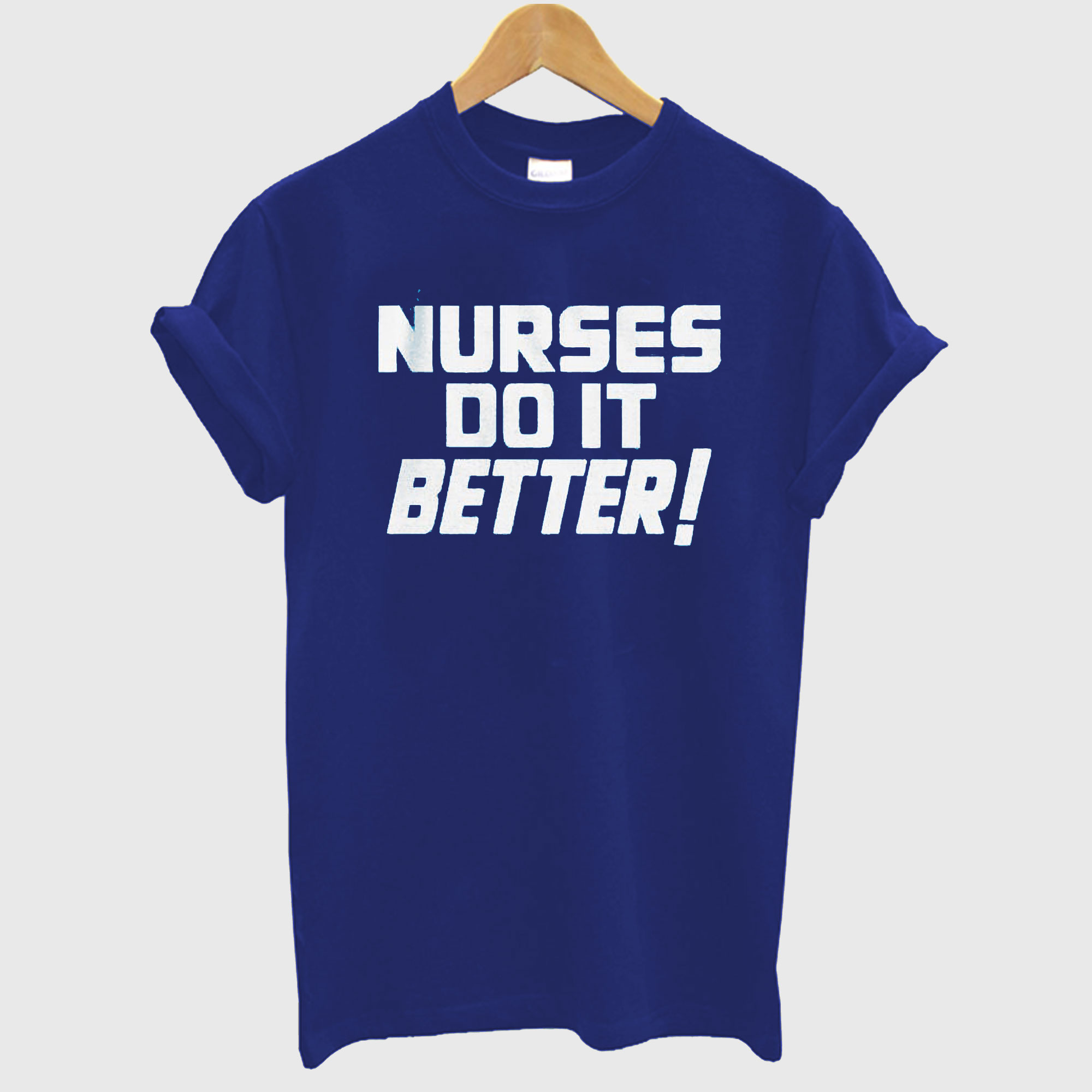 Nurses Do It Better T shirt