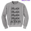 Plan Plan Plan Plan Action Sweatshirt