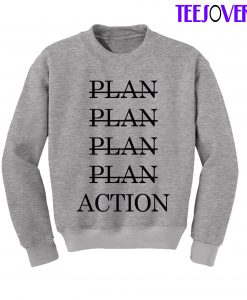Plan Plan Plan Plan Action Sweatshirt