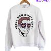 Real Me Don't Cry Sweatshirt