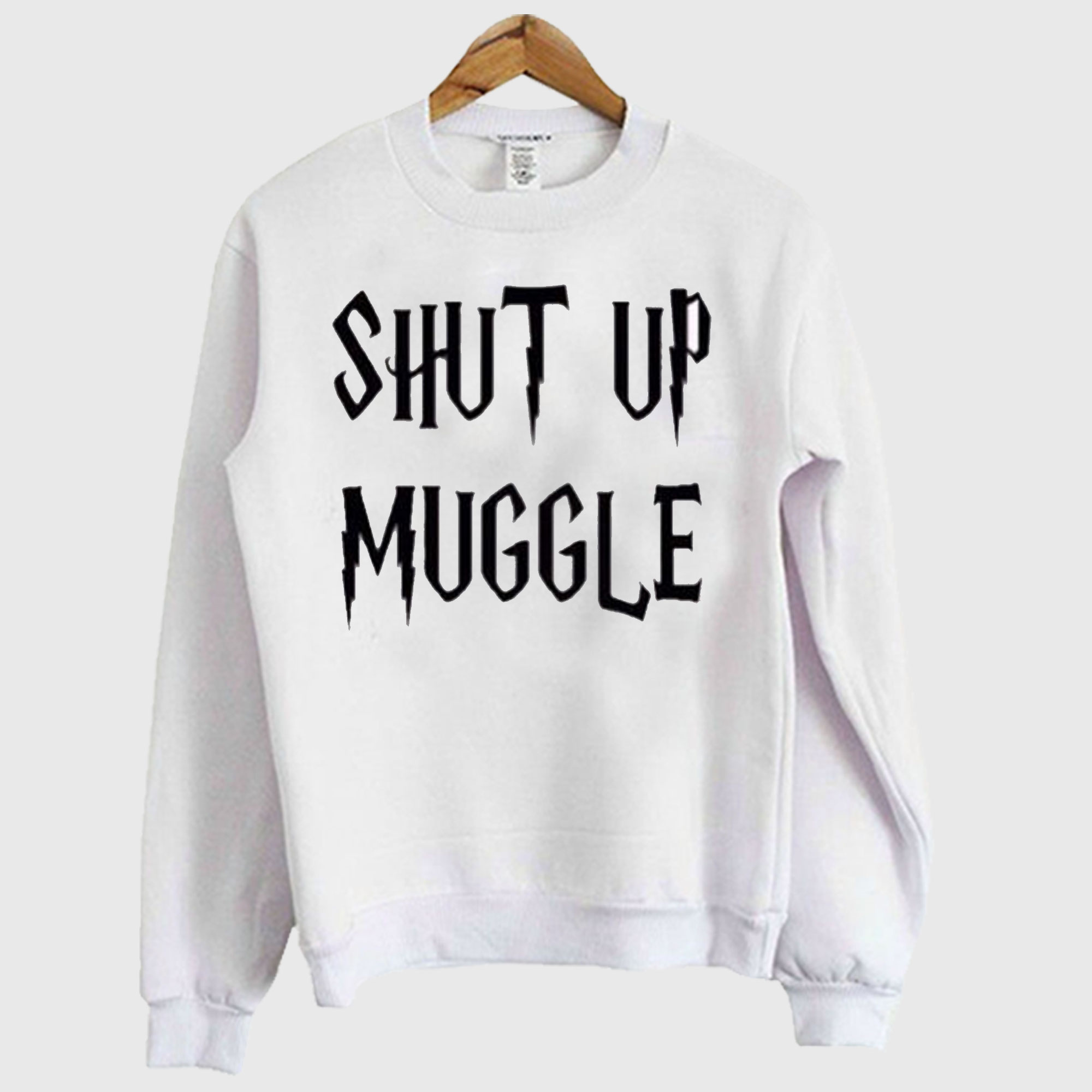 Shut Up Muggle Sweatshirt