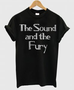 The Sound And The Fury T shirt