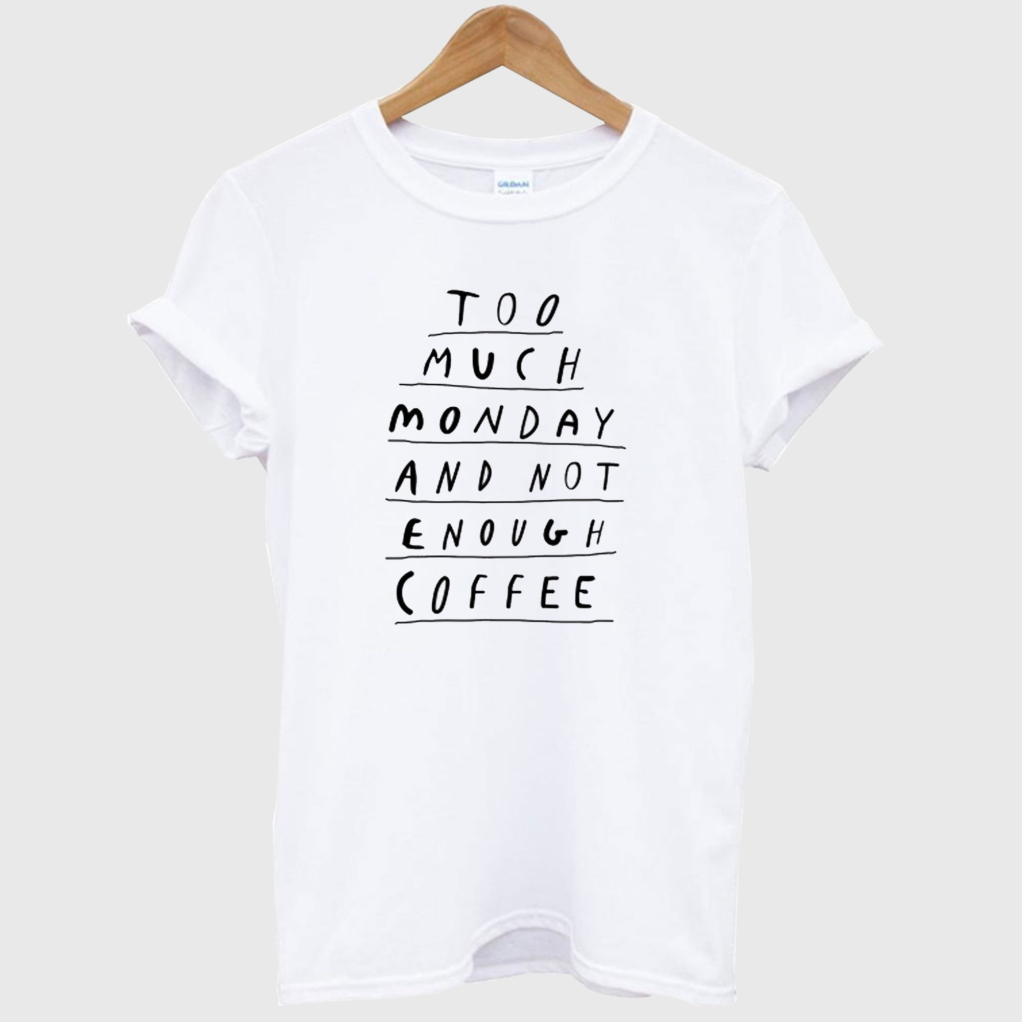 Too Much Monday and Not Enough Coffee T-Shirt