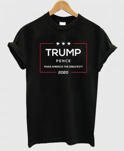 Trump Pence Make America The Greatest 2020 T shirt