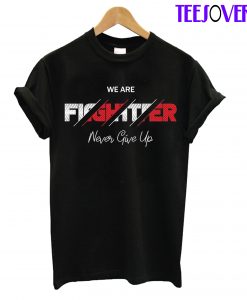 We Are Fighter Vever Give Up T-Shirt