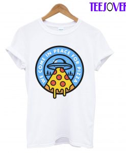 We Come In Peace For Pizza T-Shirt