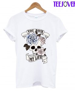 You Rock My Life T-Shirt