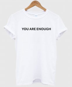 You are Enough White T shirt