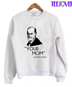 Your Mom Sigmund Freud Sweatshirt
