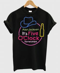 Alan Jackson It's Five O'Clock Somewhere T-Shirt