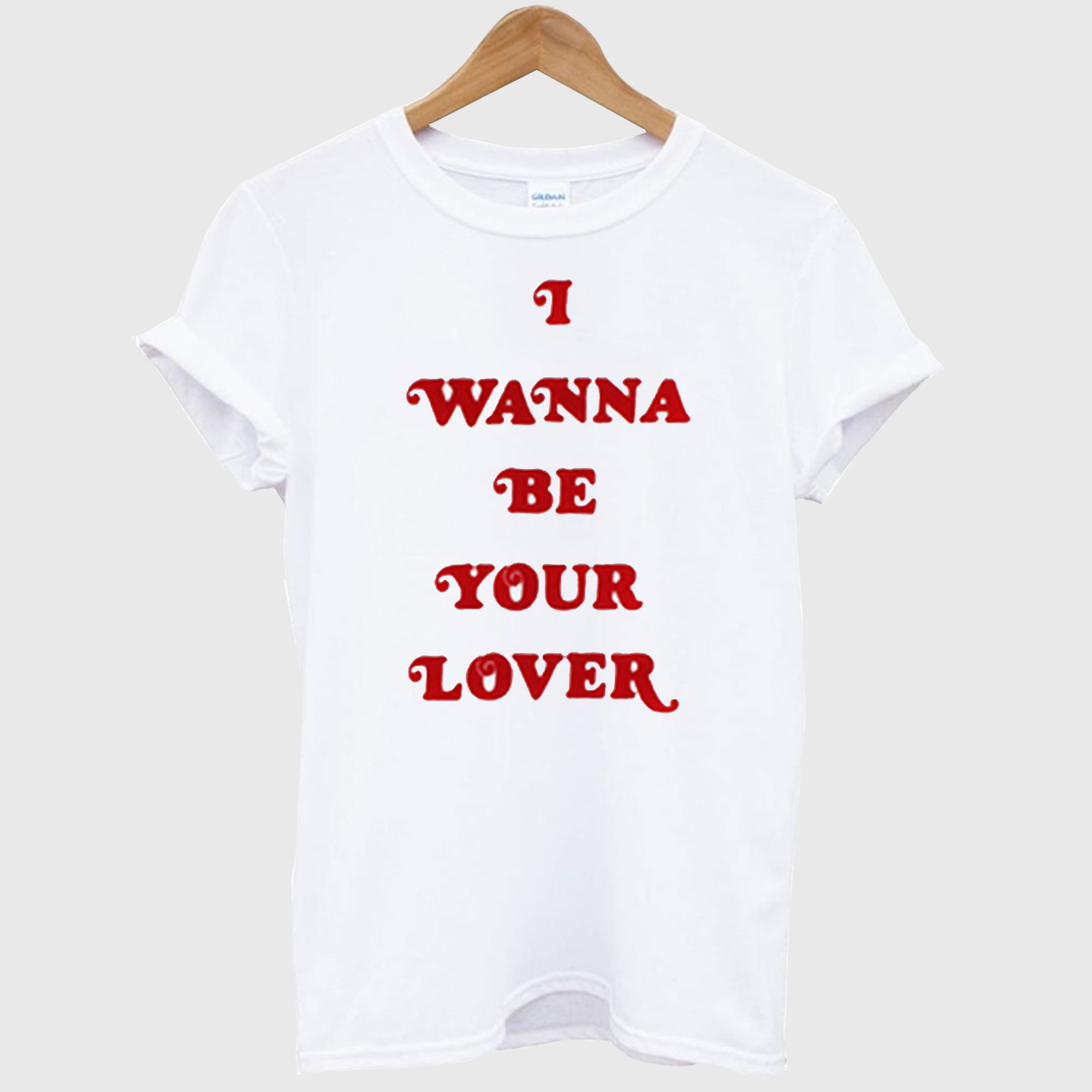 I Wanna Be Your Lover T-Shirt