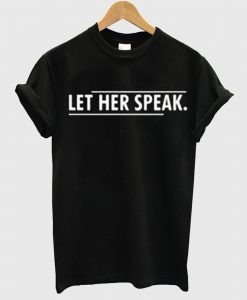 Let Her Speak T Shirt