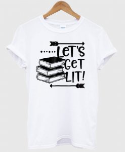 Let’s Get Lit T Shirt