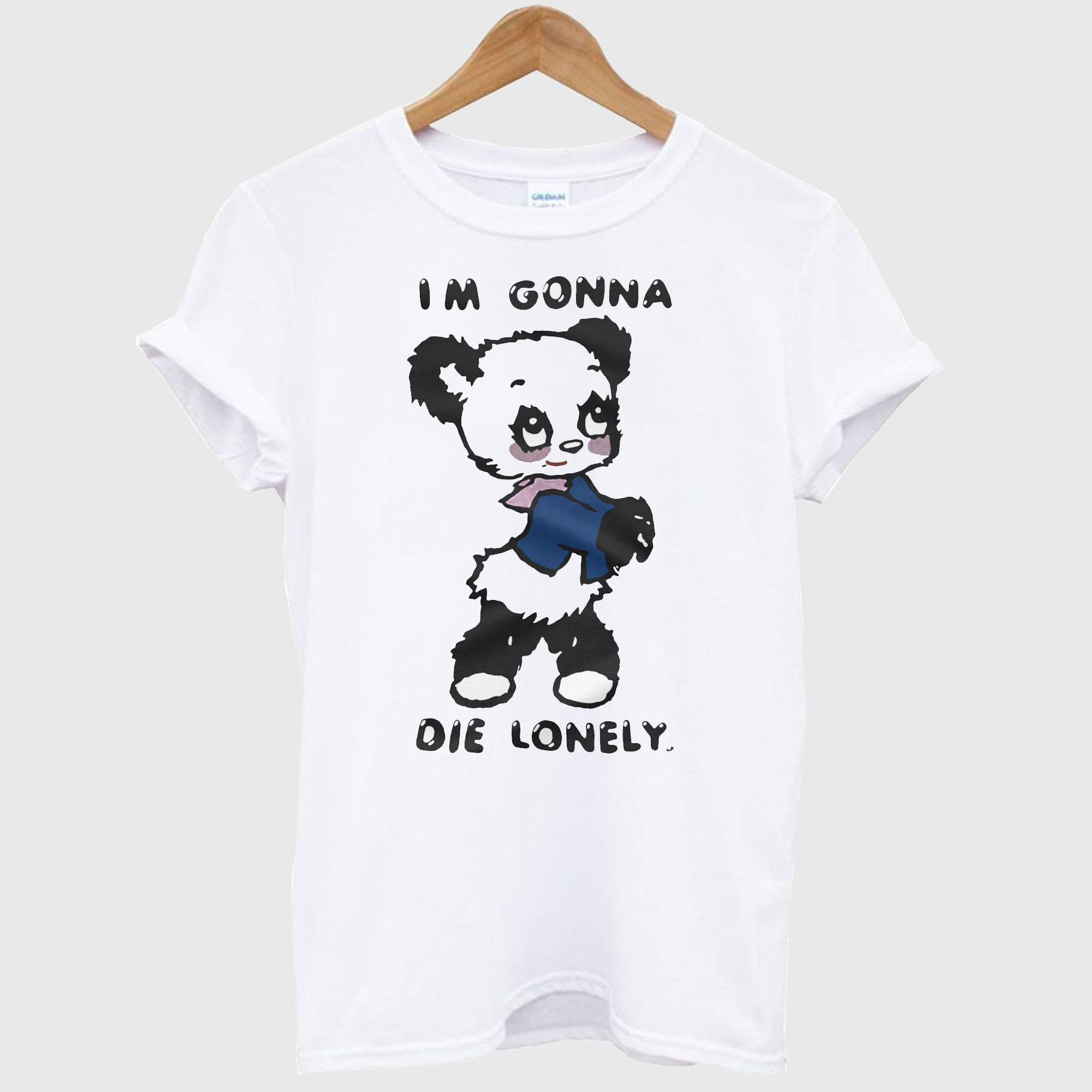 I'm Gonna Die Lonely T shirt