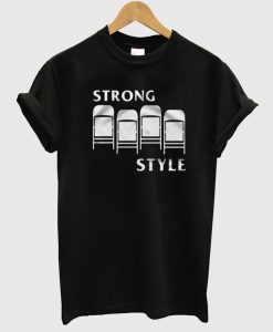 Strong Style T Shirt