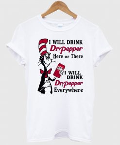 Dr Pepper Here or There I Will Drink Dr Pepper Everywhere T-Shirt