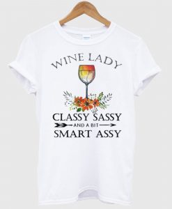 Wine lady classy sassy and a bit smart assy T shirt