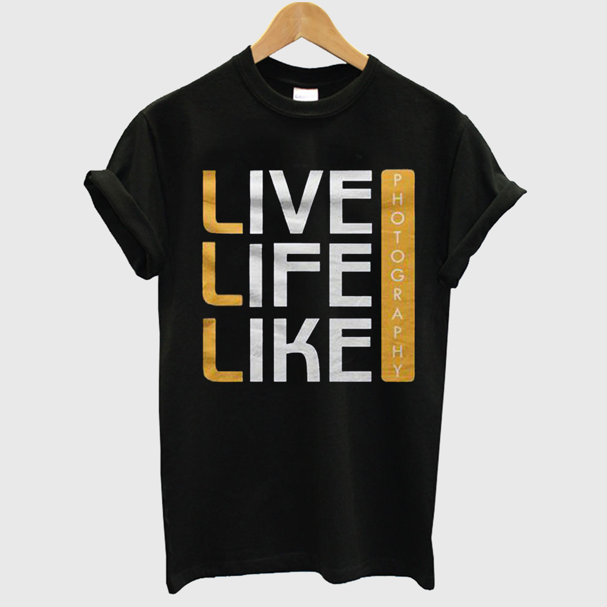 live Life Like Photography T-shirt