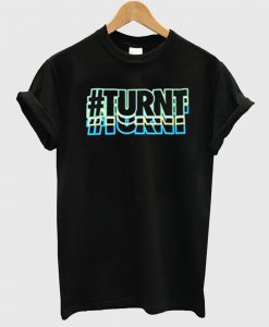 turnt t-shirt