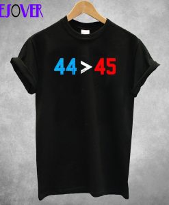 44 45 Better Than Trump T shirt