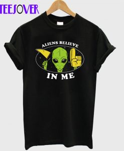 Aliens Believe In Me T-Shirt