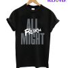 All Freakin Might T-Shirt