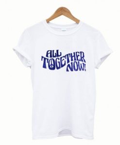 All Together Now T-Shirt