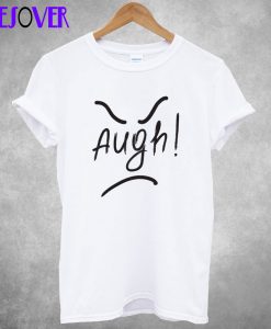 Augh! T Shirt