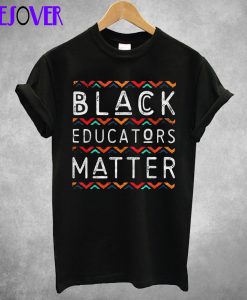 Black Educators Matter T shirt