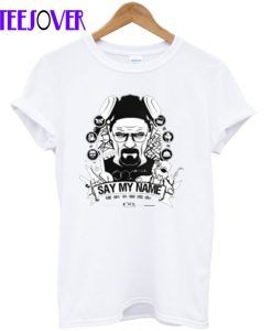 Breaking Bad Say My Name T Shirt